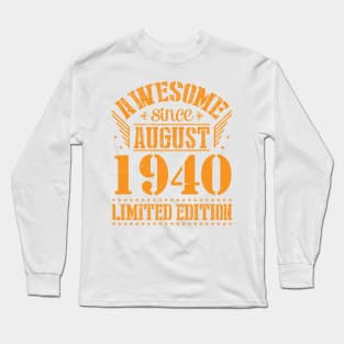 Awesome Since August 1940 Limited Edition Happy Birthday 80 Years Old To Me And You Papa Dad Son Long Sleeve T-Shirt